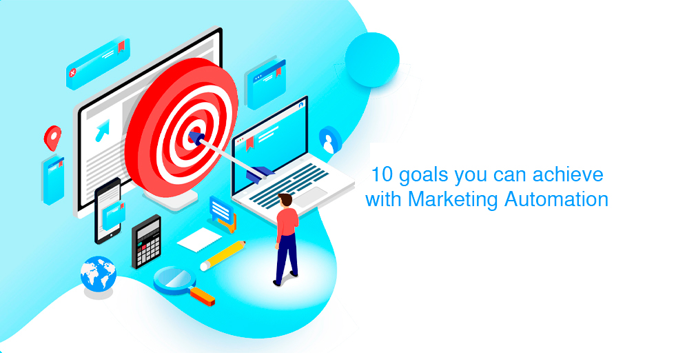 10 goals you can achieve with Marketing Automation